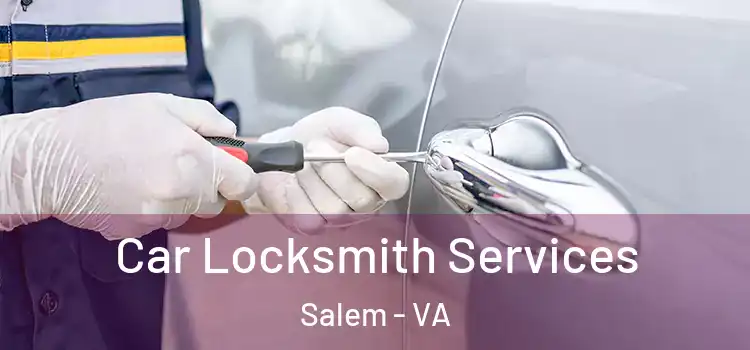 Car Locksmith Services Salem - VA