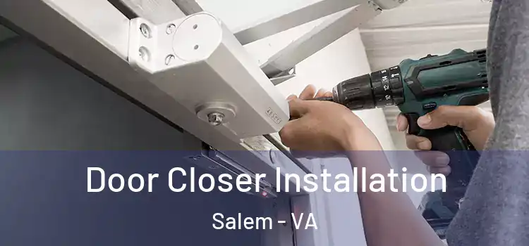 Door Closer Installation Salem - VA