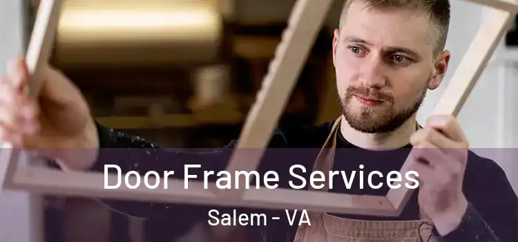 Door Frame Services Salem - VA