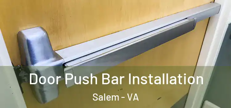 Door Push Bar Installation Salem - VA