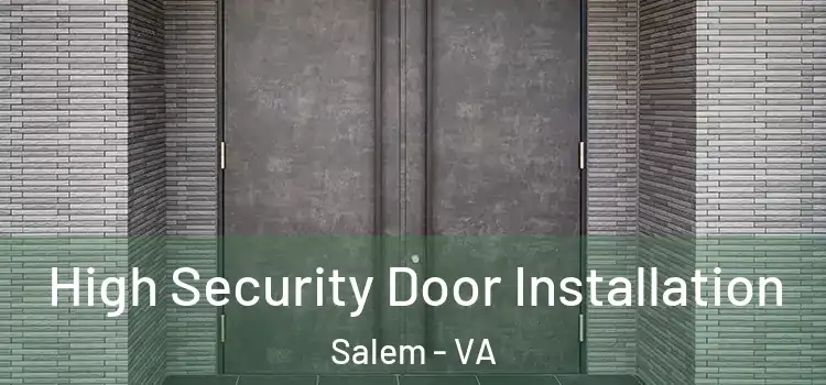 High Security Door Installation Salem - VA