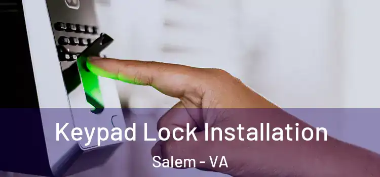 Keypad Lock Installation Salem - VA