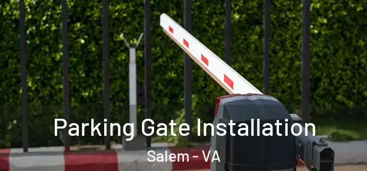 Parking Gate Installation Salem - VA