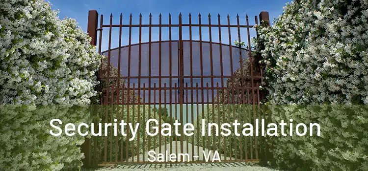 Security Gate Installation Salem - VA
