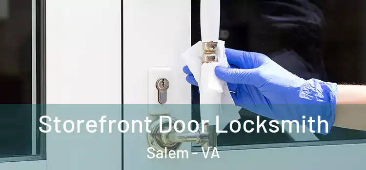 Storefront Door Locksmith Salem - VA